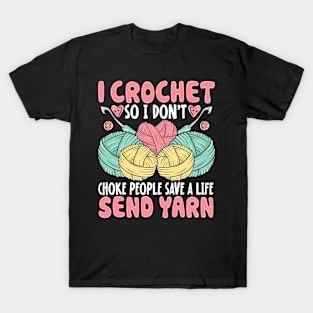 I Crochet So I Don’t Choke People Save A Life Send Yarn T-Shirt